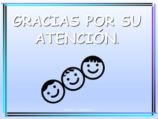 GRACIAS POR SU
ATENCIÓN.
MOISES LOGROÑO G
 