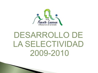 DESARROLLO DE  LA SELECTIVIDAD  2009-2010 