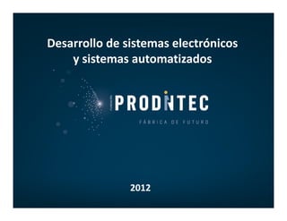 Desarrollo de sistemas electrónicos
    y sistemas automatizados




               2012
 