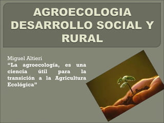 Miguel Altieri “ La agroecología, es una ciencia útil para la transición a la Agricultura Ecológica” 