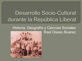 Historia, Geografía y Ciencias Sociales
                    Raúl Osses Álvarez
 