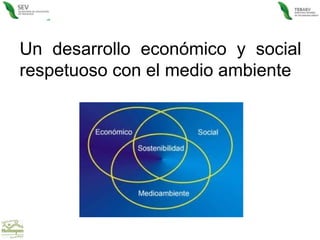 Un desarrollo económico y social respetuoso con el medio ambiente  