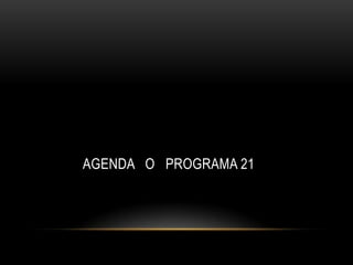 AGENDA O PROGRAMA 21
 