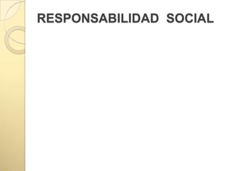 RESPONSABILIDAD SOCIAL
 
