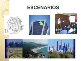 ESCENARIOS
 