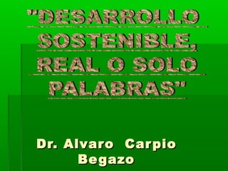 Dr. Alvaro CarpioDr. Alvaro Carpio
BegazoBegazo
 