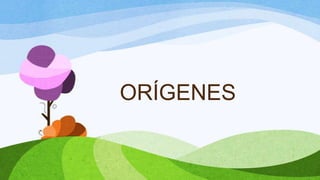 ORÍGENES
 