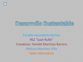 Escuela secundaria técnica
#52 “Juan Rulfo”
Creadoras: Yamilet Martínez Barrera
Melissa Martínez Villa
Taller Informática
 