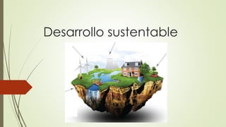 Desarrollo sustentable
 
