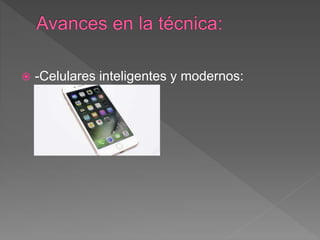  -Celulares inteligentes y modernos:
 