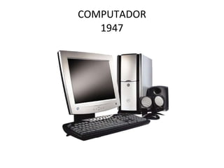 COMPUTADOR 1947 