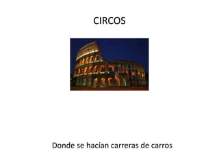 CIRCOS Donde se hacían carreras de carros  