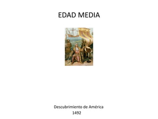 EDAD MEDIA Descubrimiento de América 1492 