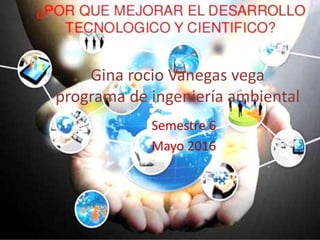 Gina rocio Vanegas vega
programa de ingeniería ambiental
Semestre 6
Mayo 2016
 