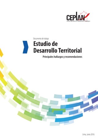 1
Estudio de
DesarrolloTerritorial
Documento de trabajo
Lima, Junio 2016
Principales hallazgos y recomendaciones
 