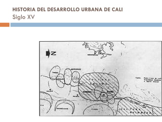 HISTORIA DEL DESARROLLO URBANA DE CALI
Siglo XV
 