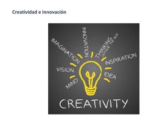 Creatividad e innovación
 