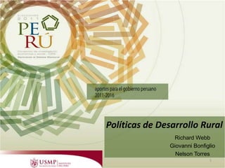 1 Políticas de Desarrollo Rural Richard Webb Giovanni Bonfiglio Nelson Torres 