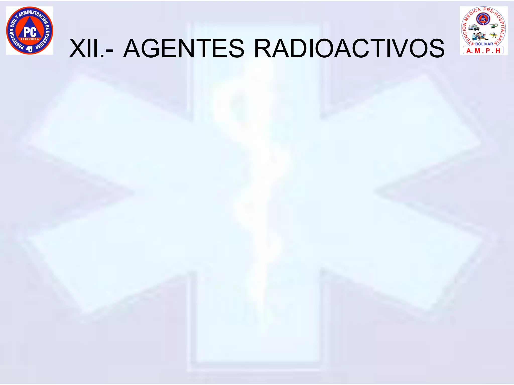 XII.- AGENTES RADIOACTIVOS
 