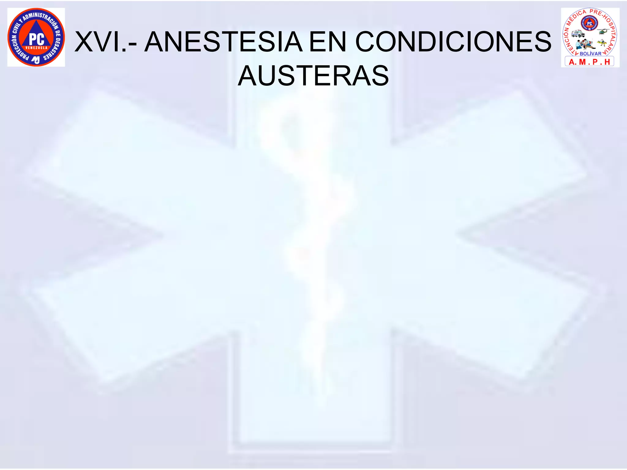 XVI.- ANESTESIA EN CONDICIONES
AUSTERAS
 