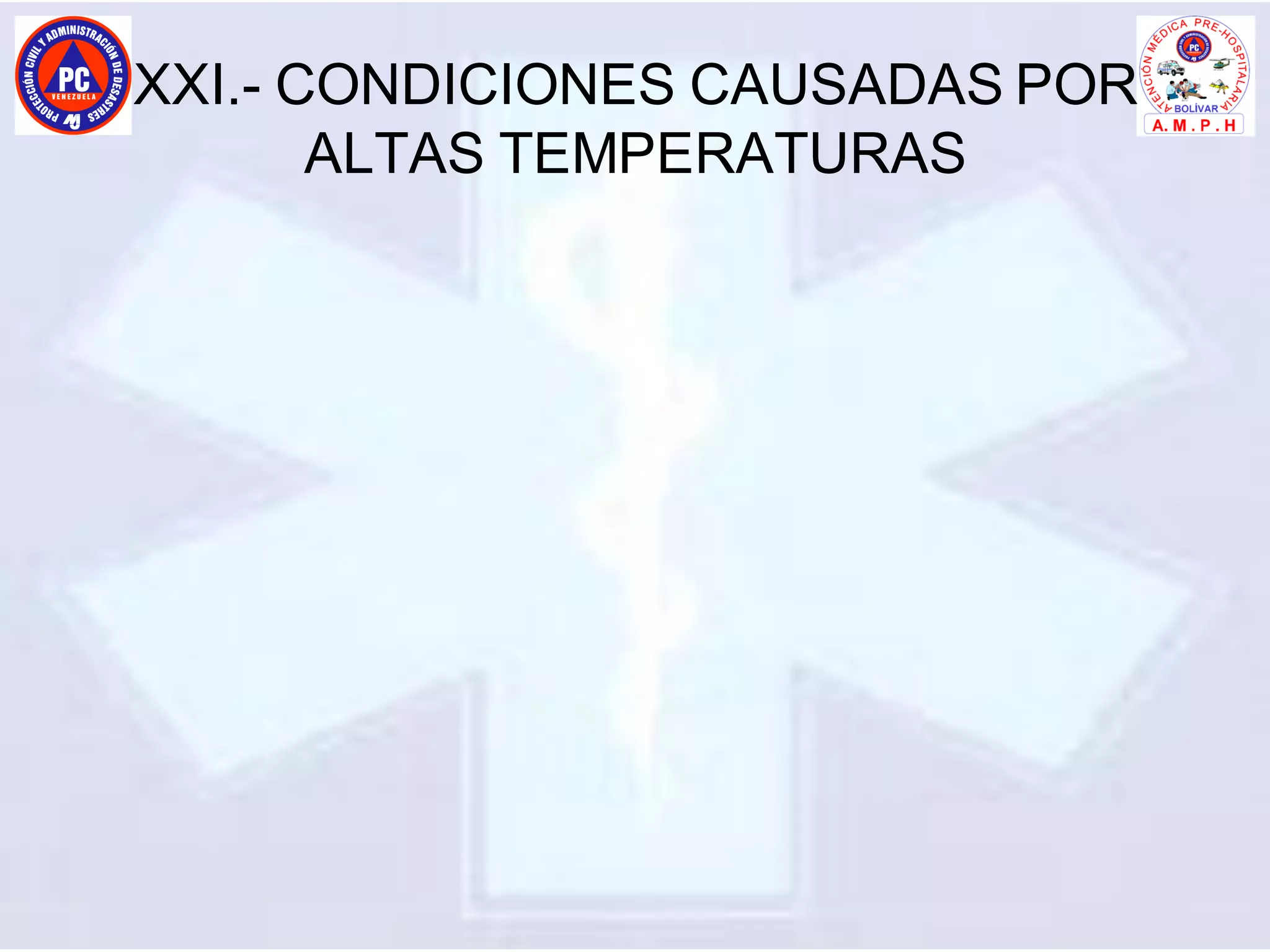 XXI.- CONDICIONES CAUSADAS POR
ALTAS TEMPERATURAS
 