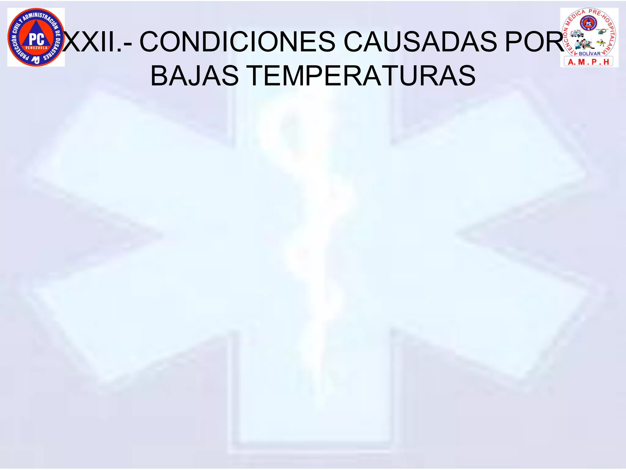 XXII.- CONDICIONES CAUSADAS POR
BAJAS TEMPERATURAS
 