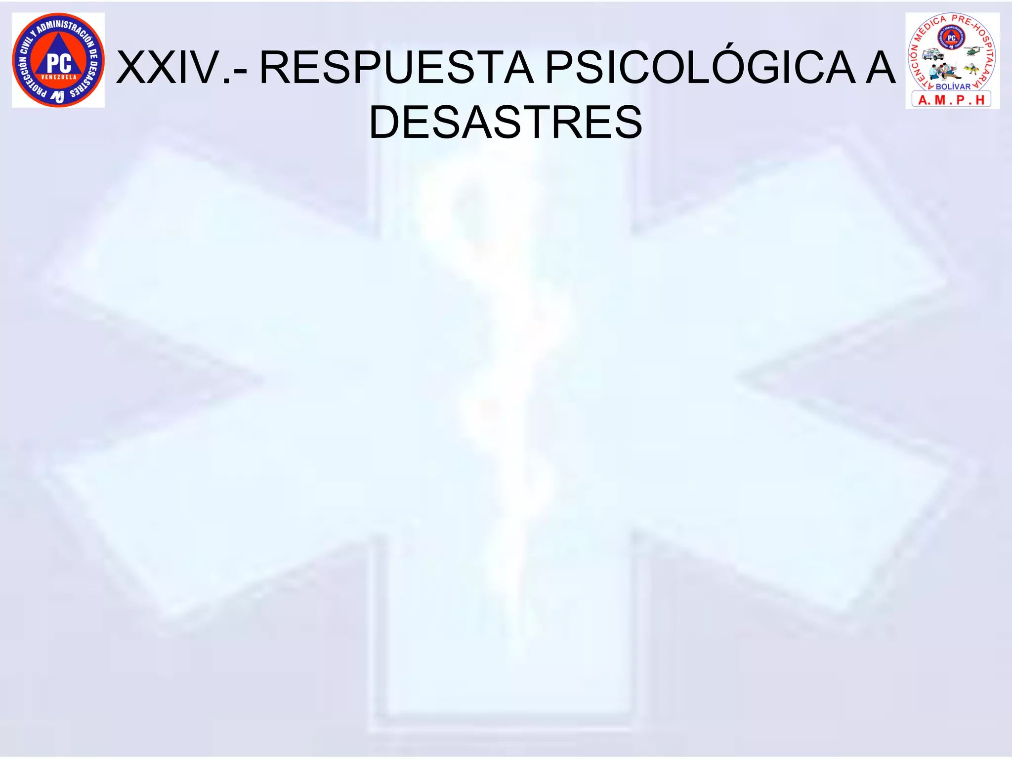 XXIV.- RESPUESTA PSICOLÓGICA A
DESASTRES
 