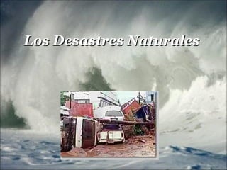 Los Desastres Naturales
 