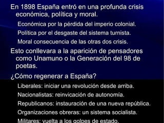 En 1898 España entró en una profunda crisis económica, política y moral. Económica por la pérdida del imperio colonial.