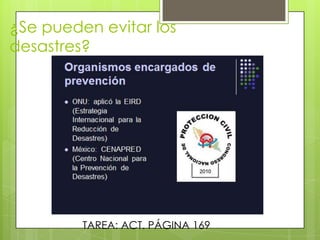 ¿Se pueden evitar los
desastres?




         TAREA: ACT. PÁGINA 169
 