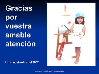 Gracias por  vuestra amable atención Lima, noviembre del 2007 
