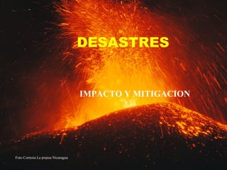 DESASTRES

IMPACTO Y MITIGACION

Foto Cortesia La prensa Nicaragua

 