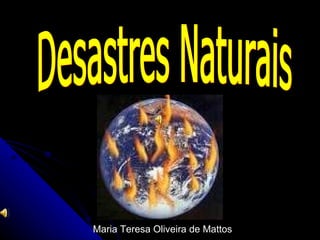 Desastres Naturais Maria Teresa Oliveira de Mattos 