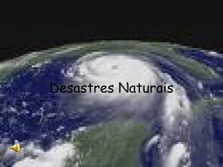 Desastres   Naturais 