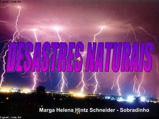 DESASTRES NATURAIS Marga Helena Hintz Schneider - Sobradinho 