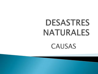 DESASTRES NATURALES CAUSAS 