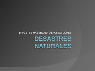 BRIGETTE HASSBLADY ALFONSO LÓPEZ 