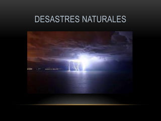DESASTRES NATURALES
 