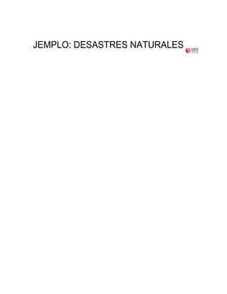 EJEMPLO: DESASTRES NATURALES
 