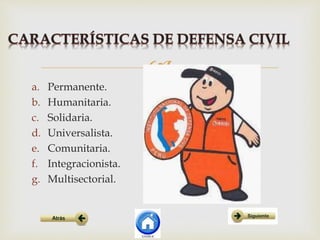 
a. Permanente.
b. Humanitaria.
c. Solidaria.
d. Universalista.
e. Comunitaria.
f. Integracionista.
g. Multisectorial.
 