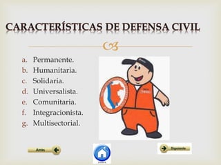 
a. Permanente.
b. Humanitaria.
c. Solidaria.
d. Universalista.
e. Comunitaria.
f. Integracionista.
g. Multisectorial.
 