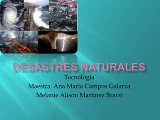 Tecnologia
Maestra: Ana Maria Campos Galarza
Melanie Alison Martinez Bravo
 