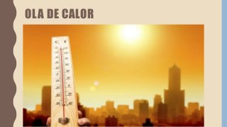 OLA DE CALOR
 