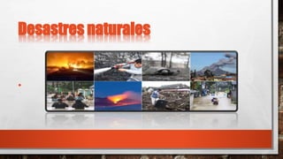 Desastres naturales
•
 