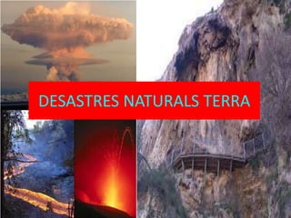DESASTRES NATURALS TERRA
 