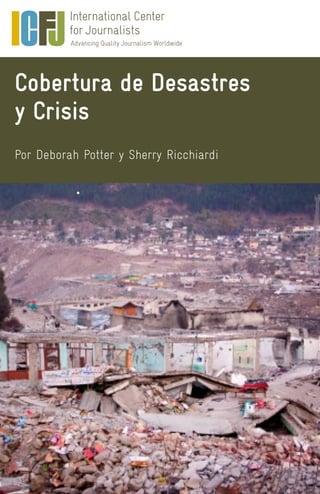Cobertura de Desastres
y Crisis
Por Deborah Potter y Sherry Ricchiardi
 