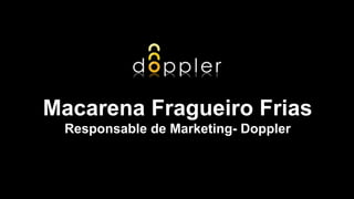 Macarena Fragueiro Frias Responsable de Marketing- Doppler 