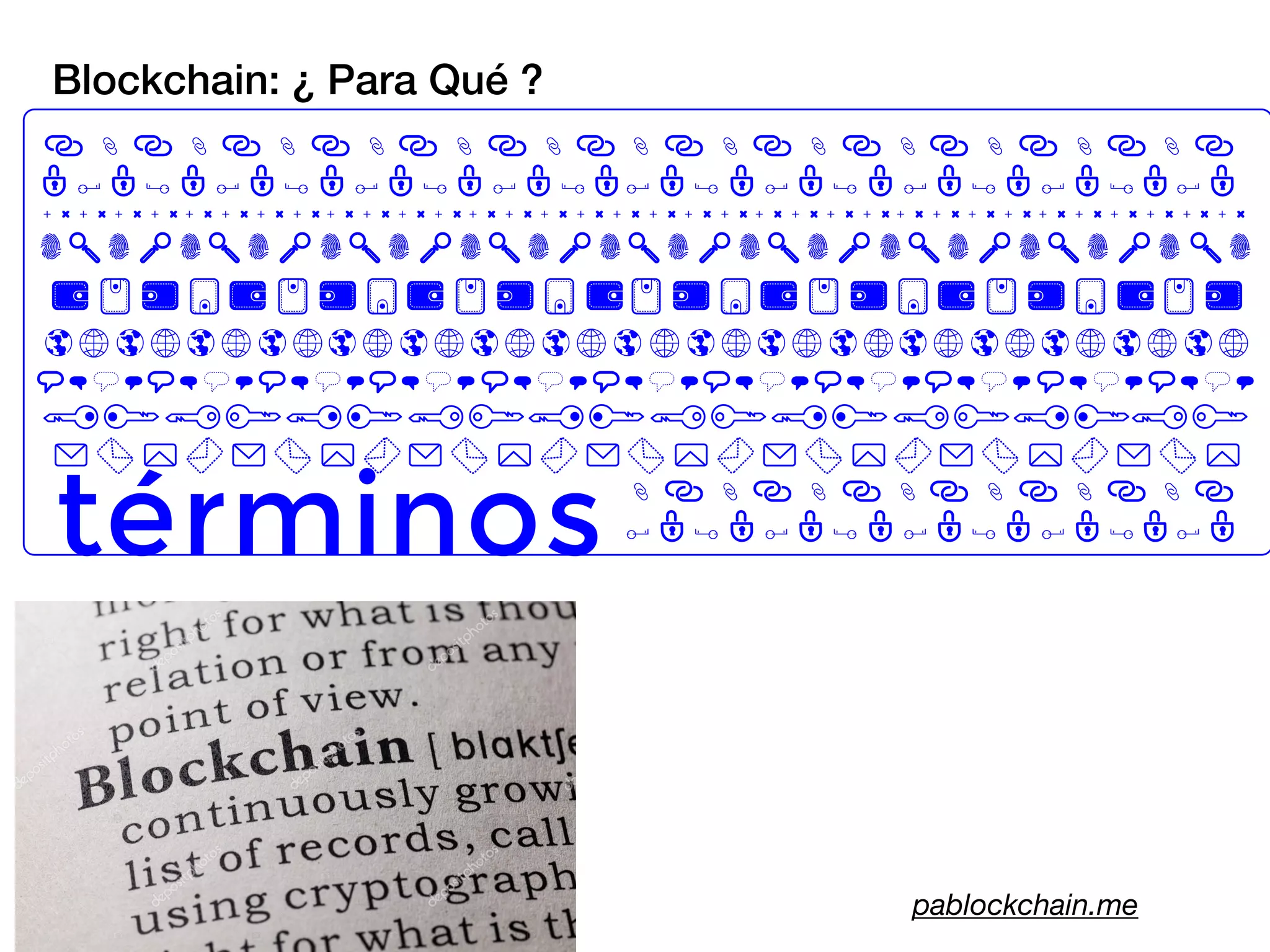 Blockchain: ¿ Para Qué ?
pablockchain.me