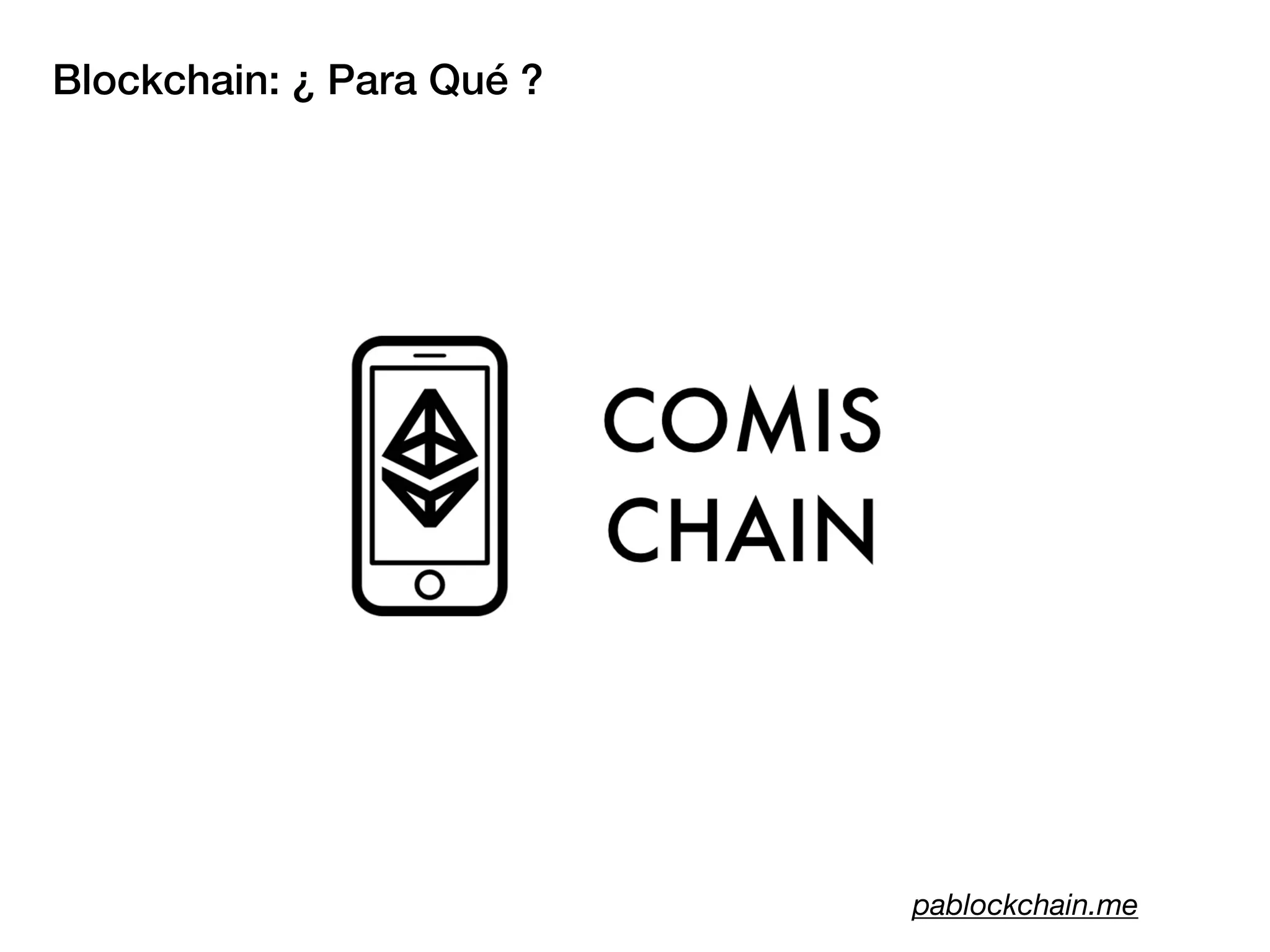 Blockchain: ¿ Para Qué ?
pablockchain.me
