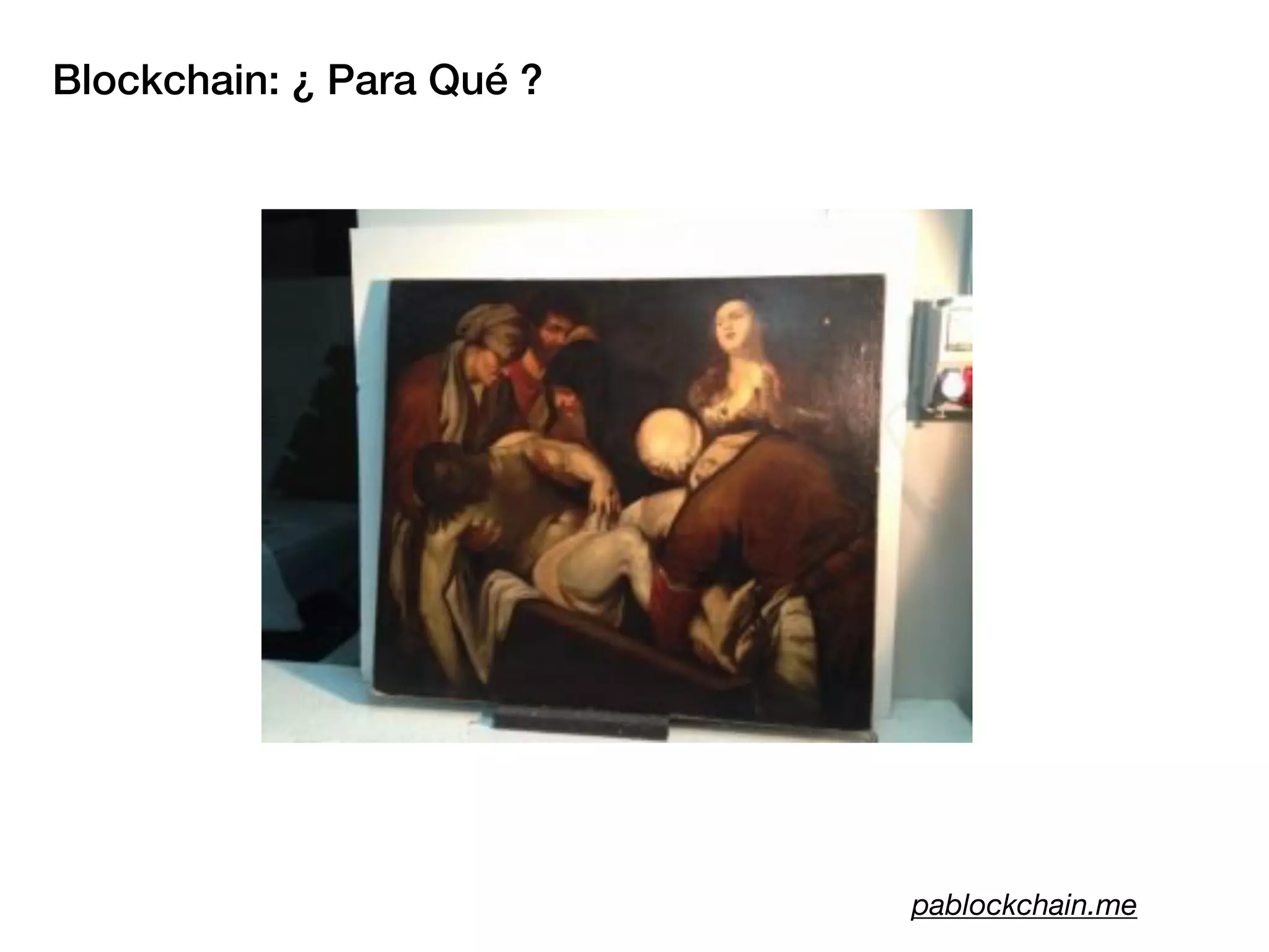 Blockchain: ¿ Para Qué ?
pablockchain.me